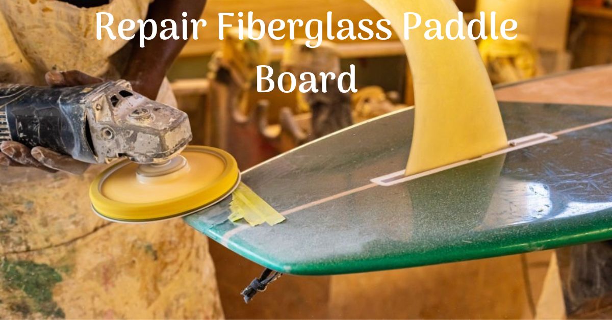 Repair Fiberglass Paddle Board