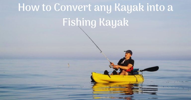 How to Convert any Kayak into a Fishing Kayak