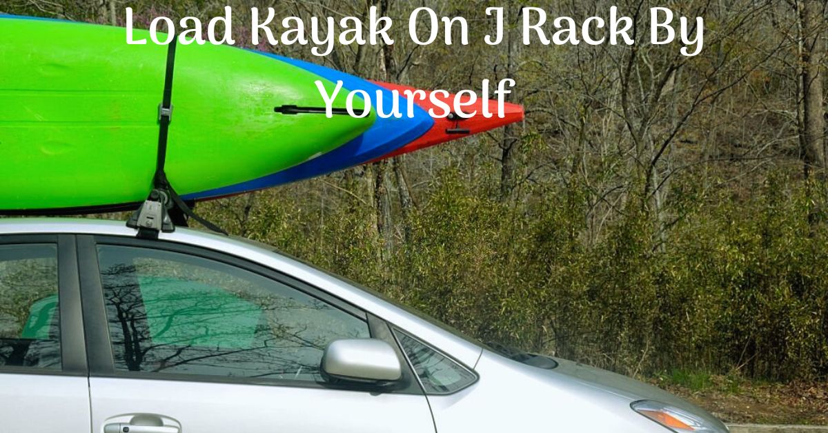 Best Way To Load Kayak On J Rack By Yourself