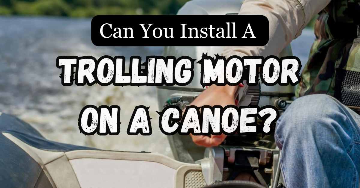 Can You Install a Trolling Motor on a Canoe