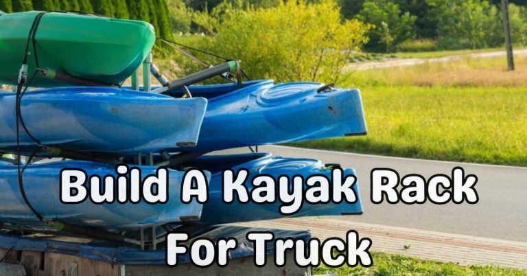 Easy Steps To Build A Kayak Rack For Truck