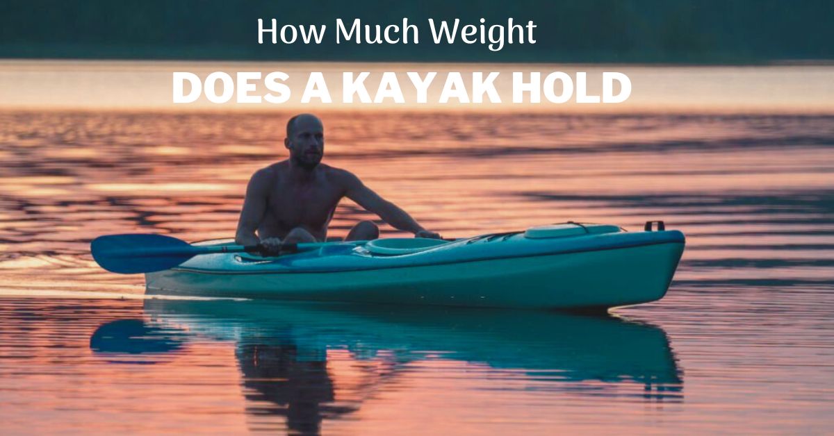 How Much Weight Does A Kayak Hold