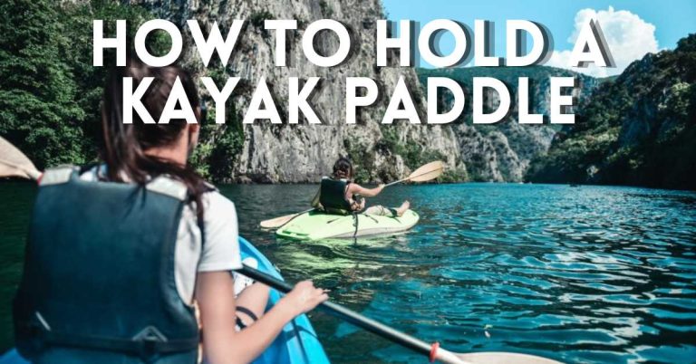 How To Hold A Kayak Paddle