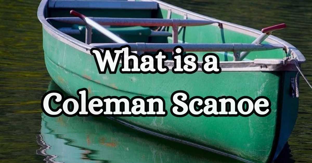 What is a Coleman Scanoe?