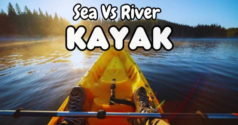 Sea Kayak Vs River Kayak